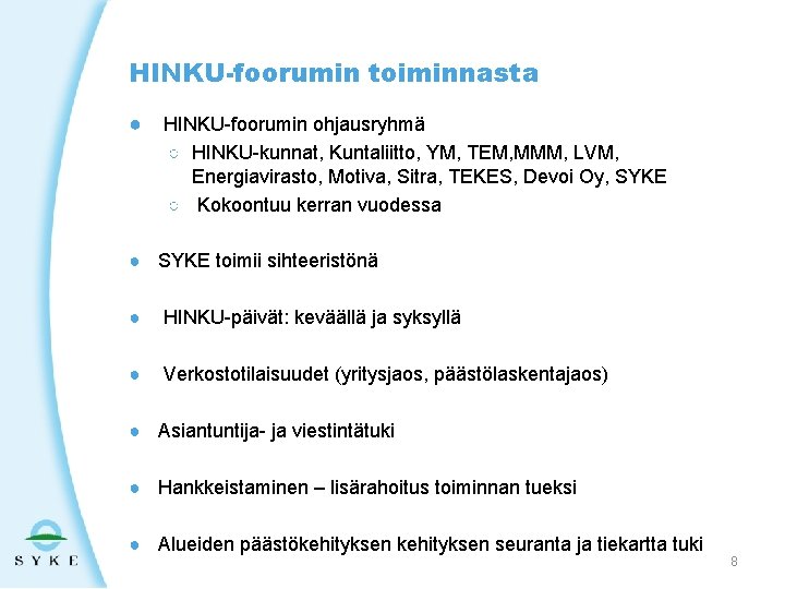 HINKU-foorumin toiminnasta ● HINKU-foorumin ohjausryhmä ○ HINKU-kunnat, Kuntaliitto, YM, TEM, MMM, LVM, Energiavirasto, Motiva,