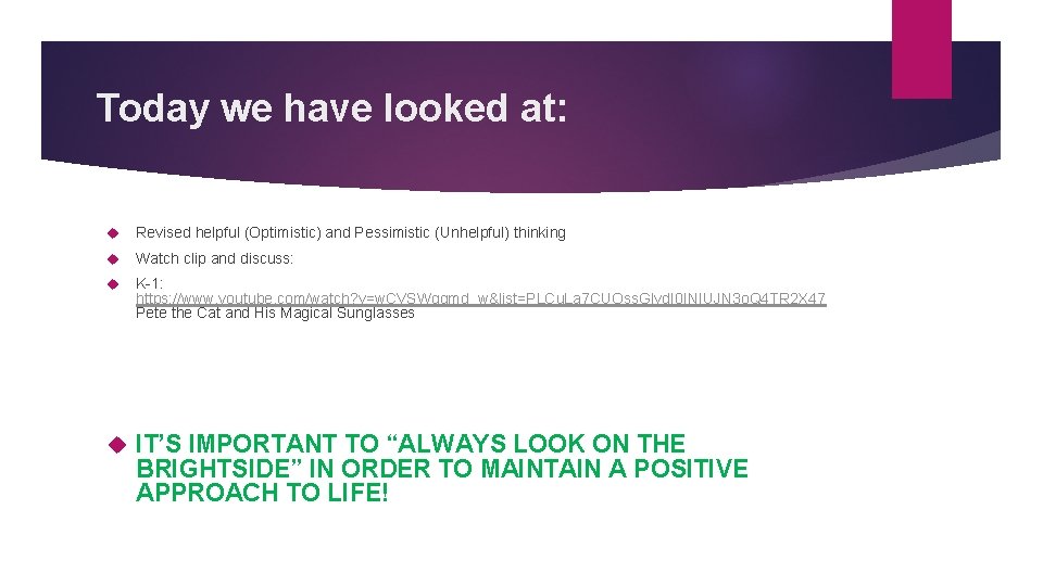 Today we have looked at: Revised helpful (Optimistic) and Pessimistic (Unhelpful) thinking Watch clip