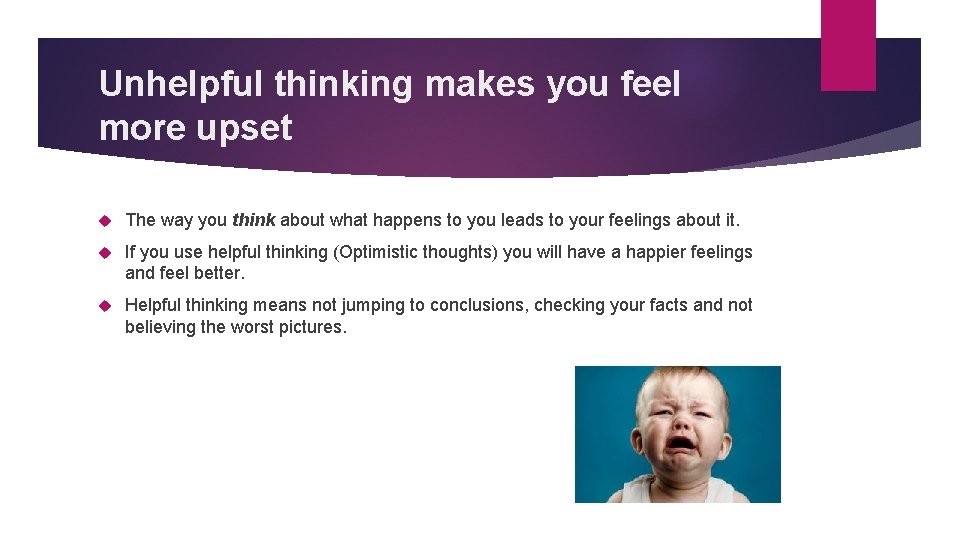 Unhelpful thinking makes you feel more upset The way you think about what happens