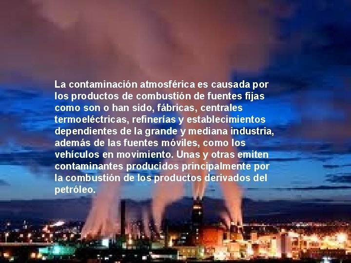 La contaminación atmosférica es causada por los productos de combustión de fuentes fijas como