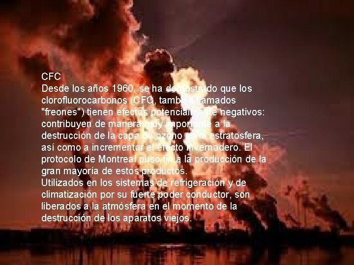 CFC Desde los años 1960, se ha demostrado que los clorofluorocarbonos (CFC, también llamados