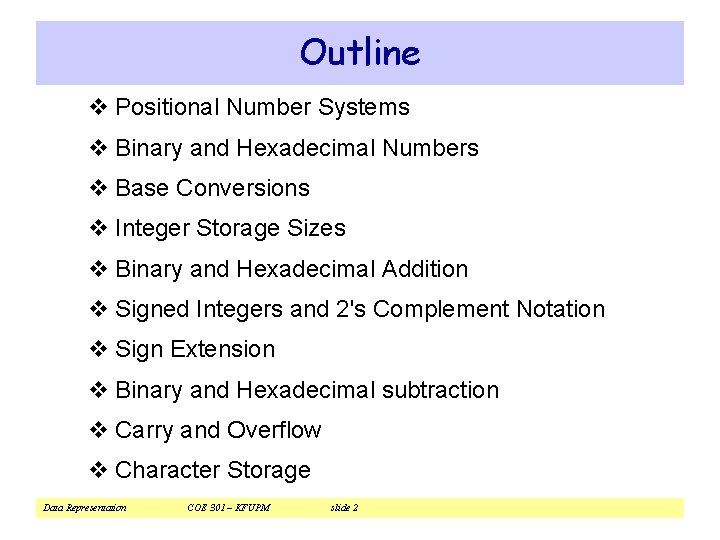 Outline v Positional Number Systems v Binary and Hexadecimal Numbers v Base Conversions v