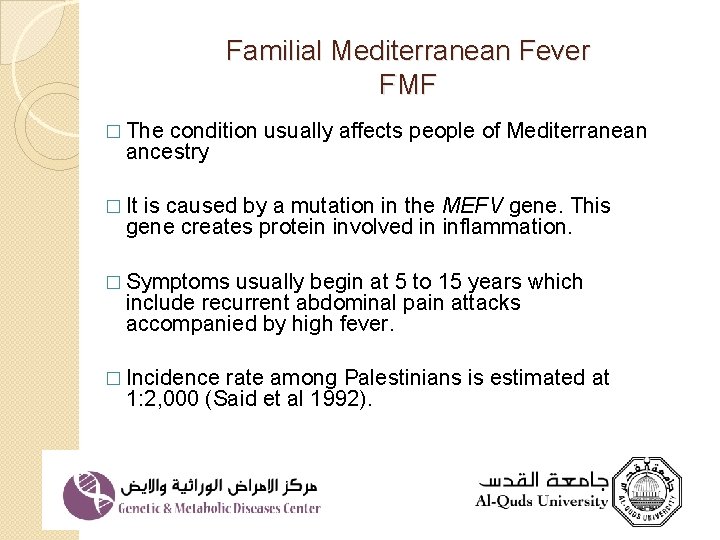 Familial Mediterranean Fever FMF � The condition usually affects people of Mediterranean ancestry �