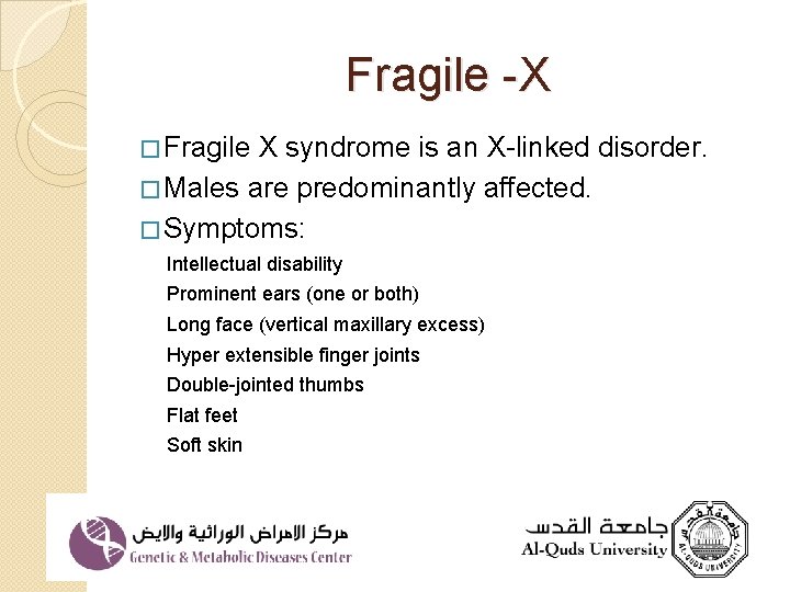 Fragile -X � Fragile X syndrome is an X-linked disorder. � Males are predominantly