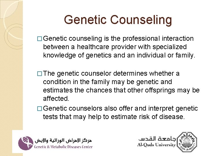 Genetic Counseling � Genetic counseling is the professional interaction between a healthcare provider with