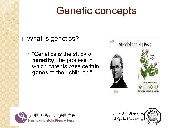 Genetic concepts �What is genetics? ◦ “Genetics is the study of heredity, the process