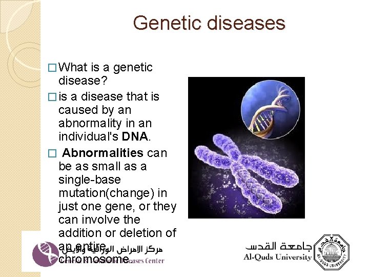 Genetic diseases � What is a genetic disease? � is a disease that is