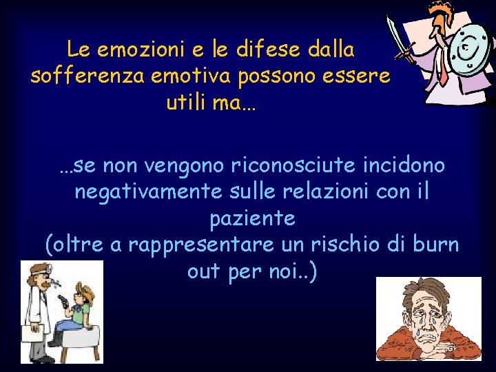 Le emozioni e le difese dalla sofferenza emotiva possono essere utili ma… …se non