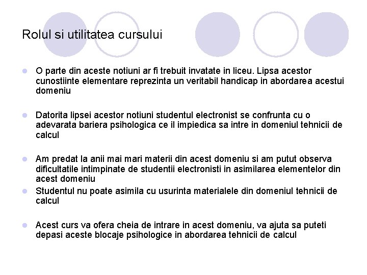 Rolul si utilitatea cursului l O parte din aceste notiuni ar fi trebuit invatate