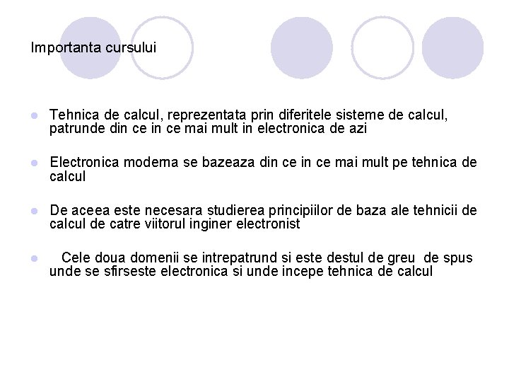 Importanta cursului l Tehnica de calcul, reprezentata prin diferitele sisteme de calcul, patrunde din