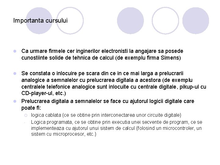 Importanta cursului l Ca urmare firmele cer inginerilor electronisti la angajare sa posede cunostiinte