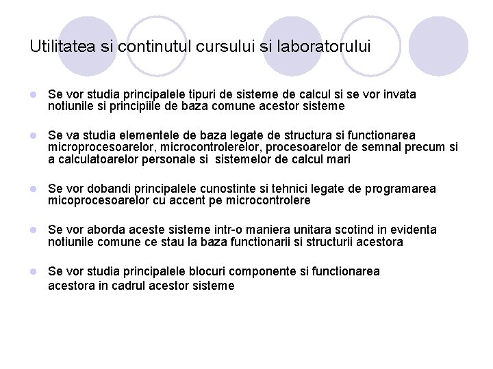 Utilitatea si continutul cursului si laboratorului l Se vor studia principalele tipuri de sisteme