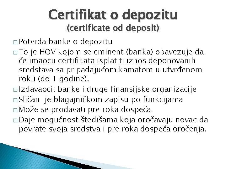 Certifikat o depozitu (certificate od deposit) � Potvrda banke o depozitu � To je Certifikat o depozitu (certificate od deposit) � Potvrda banke o depozitu � To je