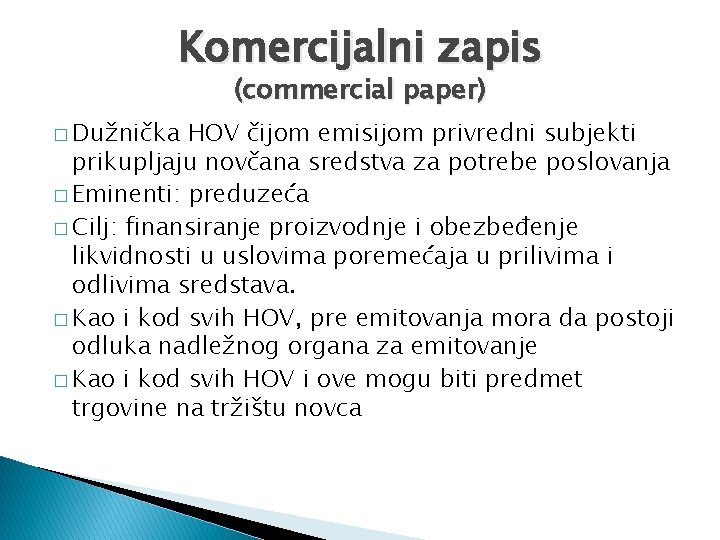 Komercijalni zapis (commercial paper) � Dužnička HOV čijom emisijom privredni subjekti prikupljaju novčana sredstva Komercijalni zapis (commercial paper) � Dužnička HOV čijom emisijom privredni subjekti prikupljaju novčana sredstva