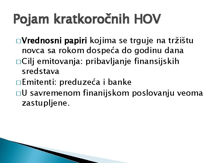 Pojam kratkoročnih HOV � Vrednosni papiri kojima se trguje na tržištu novca sa rokom Pojam kratkoročnih HOV � Vrednosni papiri kojima se trguje na tržištu novca sa rokom