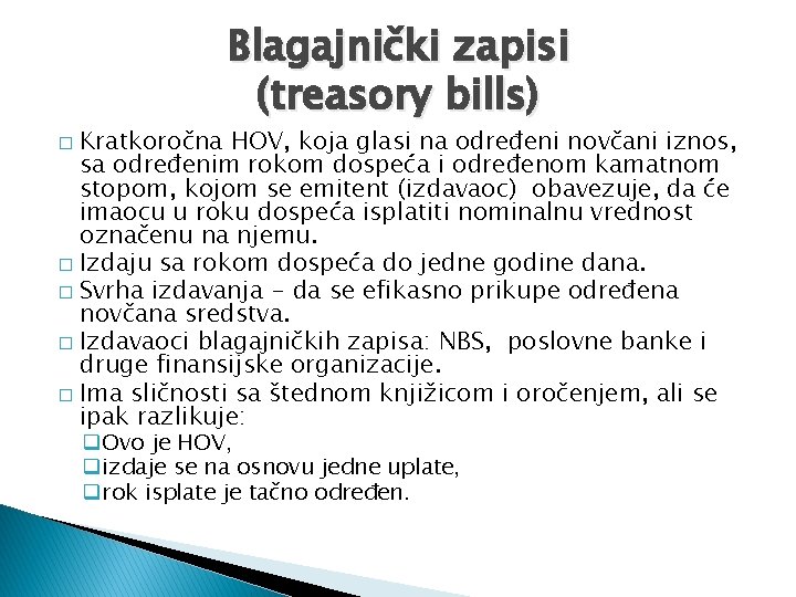 Blagajnički zapisi (treasory bills) Kratkoročna HOV, koja glasi na određeni novčani iznos, sa određenim Blagajnički zapisi (treasory bills) Kratkoročna HOV, koja glasi na određeni novčani iznos, sa određenim
