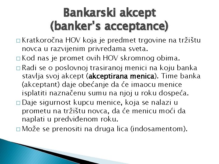 Bankarski akcept (banker’s acceptance) � Kratkoročna HOV koja je predmet trgovine na tržištu novca Bankarski akcept (banker’s acceptance) � Kratkoročna HOV koja je predmet trgovine na tržištu novca