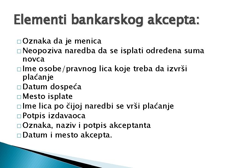 Elementi bankarskog akcepta: � Oznaka da je menica � Neopoziva naredba da se isplati Elementi bankarskog akcepta: � Oznaka da je menica � Neopoziva naredba da se isplati
