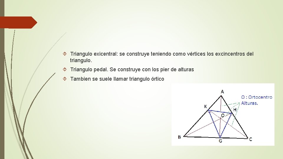  Triangulo exicentral: se construye teniendo como vértices los excincentros del triangulo. Triangulo pedal.