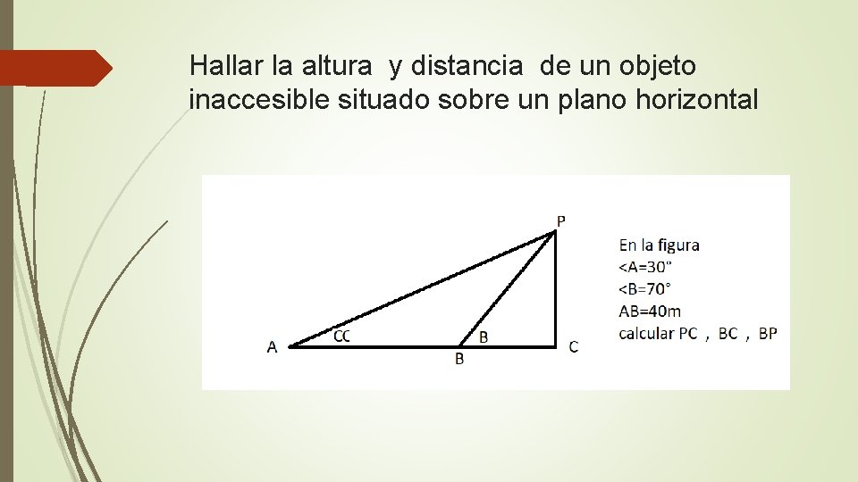 Hallar la altura y distancia de un objeto inaccesible situado sobre un plano horizontal