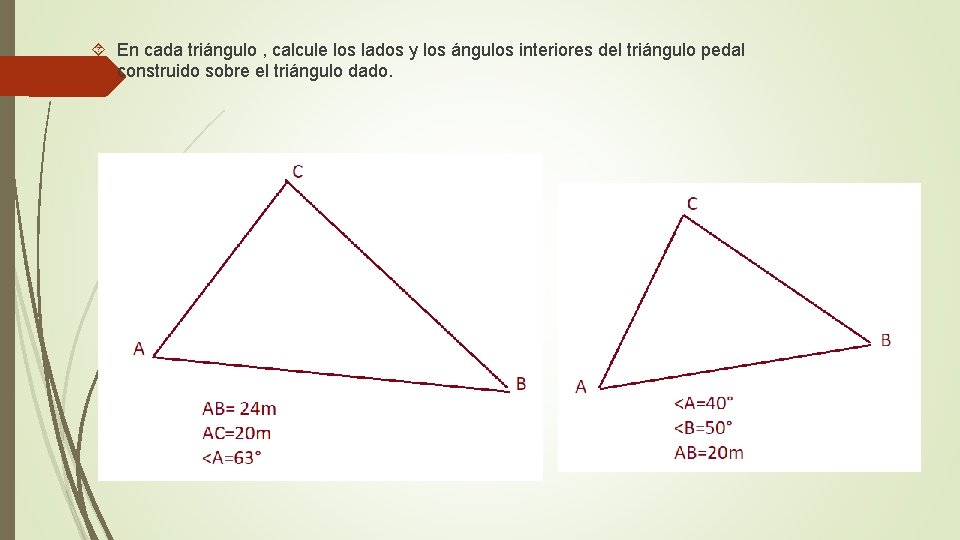  En cada triángulo , calcule los lados y los ángulos interiores del triángulo