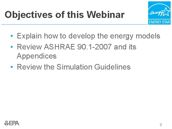 Objectives of this Webinar • Explain how to develop the energy models • Review