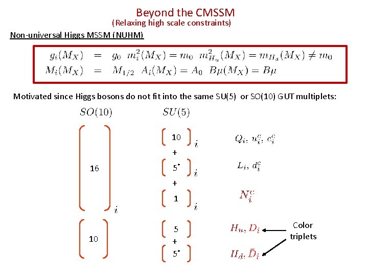 Beyond the CMSSM (Relaxing high scale constraints) Non-universal Higgs MSSM (NUHM) Motivated since Higgs