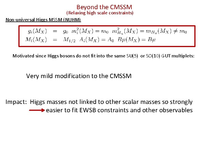 Beyond the CMSSM (Relaxing high scale constraints) Non-universal Higgs MSSM (NUHM) Motivated since Higgs