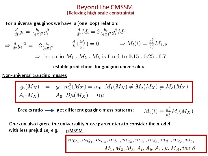 Beyond the CMSSM (Relaxing high scale constraints) For universal gauginos we have a (one