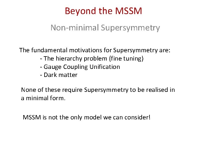 Beyond the MSSM Non-minimal Supersymmetry The fundamental motivations for Supersymmetry are: - The hierarchy