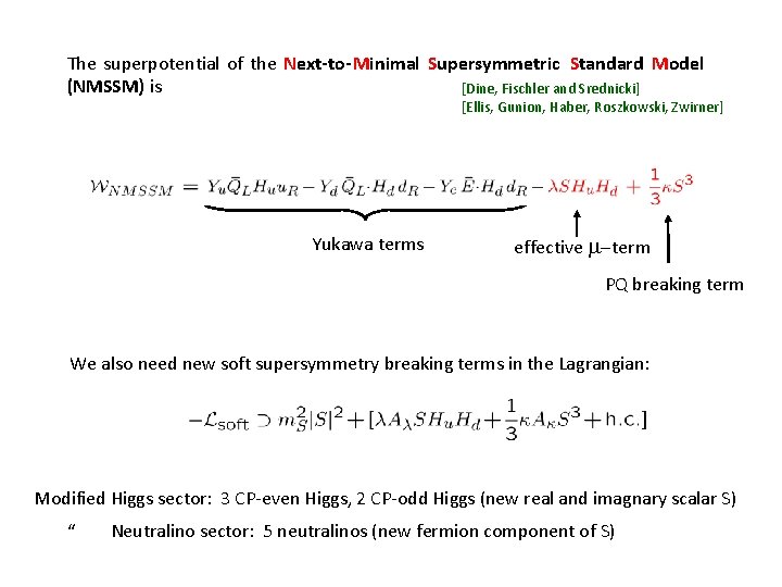 The superpotential of the Next-to-Minimal Supersymmetric Standard Model (NMSSM) is [Dine, Fischler and Srednicki]