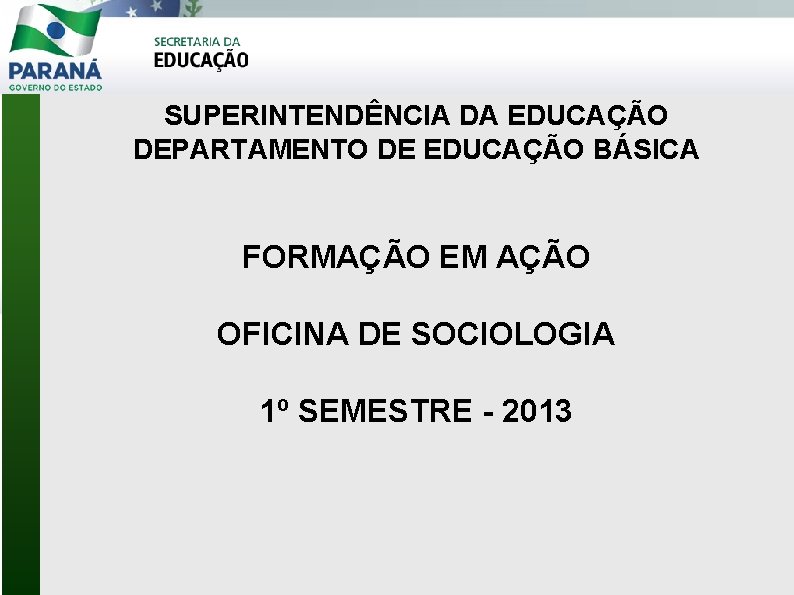 SUPERINTENDÊNCIA DA EDUCAÇÃO DEPARTAMENTO DE EDUCAÇÃO BÁSICA FORMAÇÃO EM AÇÃO OFICINA DE SOCIOLOGIA 1º