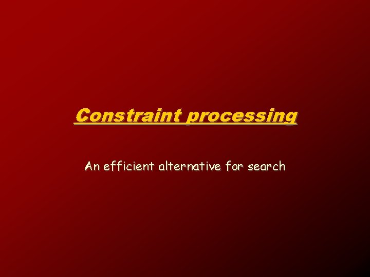 Constraint processing An efficient alternative for search 