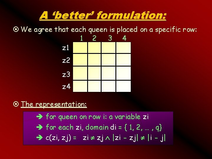 A ‘better’ formulation: ¤ We agree that each queen is placed on a specific