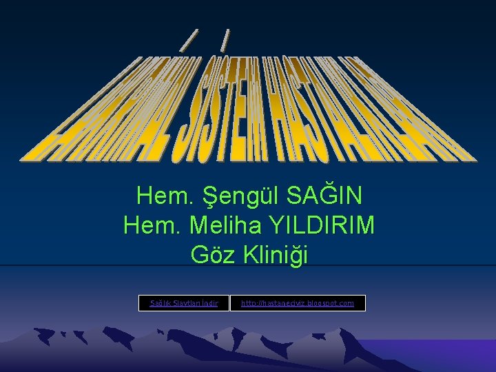 Hem. Şengül SAĞIN Hem. Meliha YILDIRIM Göz Kliniği Sağlık Slaytları İndir http: //hastaneciyiz. blogspot.