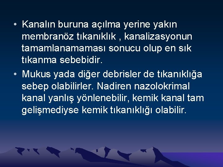  • Kanalın buruna açılma yerine yakın membranöz tıkanıklık , kanalizasyonun tamamlanamaması sonucu olup