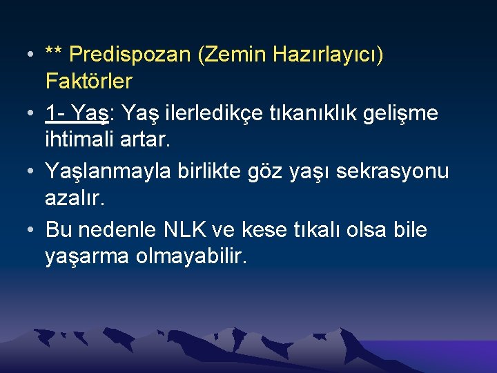  • ** Predispozan (Zemin Hazırlayıcı) Faktörler • 1 - Yaş: Yaş ilerledikçe tıkanıklık