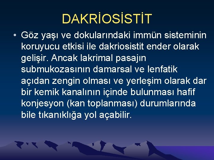 DAKRİOSİSTİT • Göz yaşı ve dokularındaki immün sisteminin koruyucu etkisi ile dakriosistit ender olarak