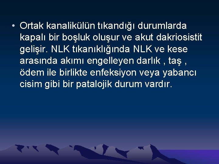  • Ortak kanalikülün tıkandığı durumlarda kapalı bir boşluk oluşur ve akut dakriosistit gelişir.