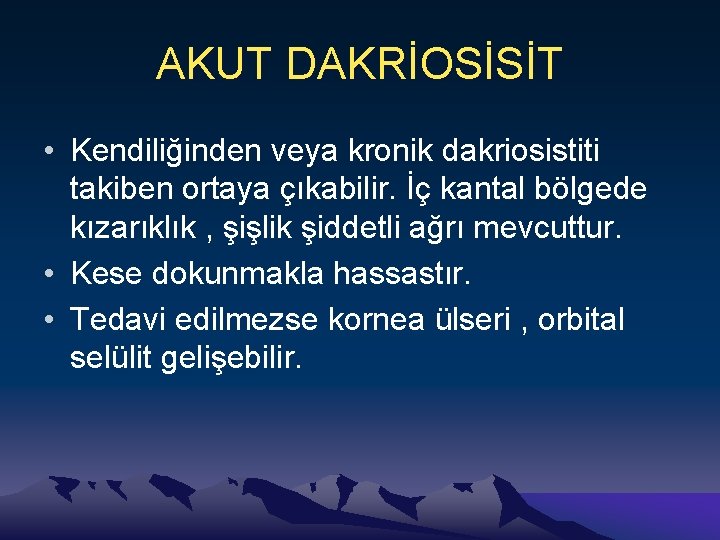 AKUT DAKRİOSİSİT • Kendiliğinden veya kronik dakriosistiti takiben ortaya çıkabilir. İç kantal bölgede kızarıklık