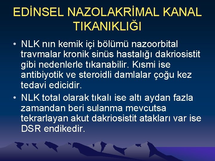 EDİNSEL NAZOLAKRİMAL KANAL TIKANIKLIĞI • NLK nın kemik içi bölümü nazoorbital travmalar kronik sinüs
