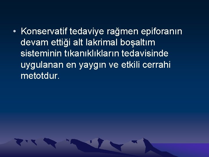  • Konservatif tedaviye rağmen epiforanın devam ettiği alt lakrimal boşaltım sisteminin tıkanıklıkların tedavisinde