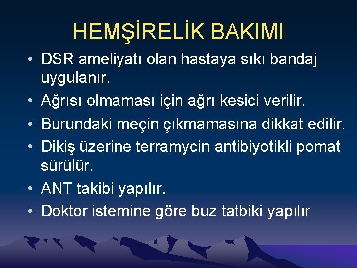 HEMŞİRELİK BAKIMI • DSR ameliyatı olan hastaya sıkı bandaj uygulanır. • Ağrısı olmaması için