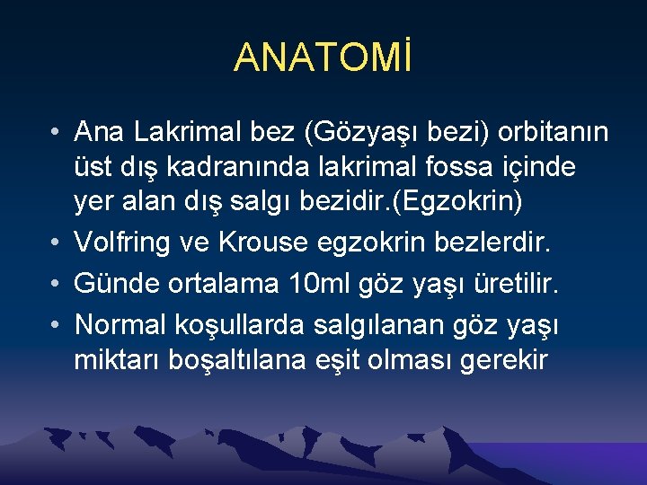 ANATOMİ • Ana Lakrimal bez (Gözyaşı bezi) orbitanın üst dış kadranında lakrimal fossa içinde