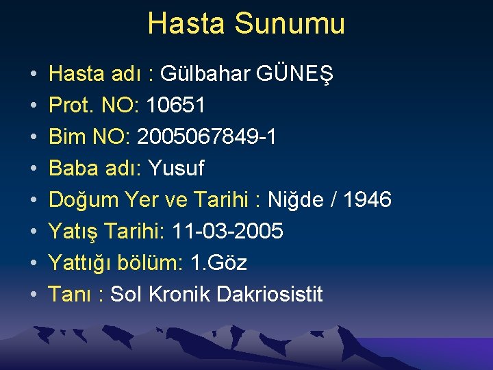 Hasta Sunumu • • Hasta adı : Gülbahar GÜNEŞ Prot. NO: 10651 Bim NO: