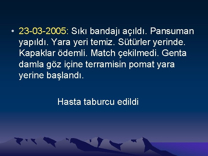  • 23 -03 -2005: Sıkı bandajı açıldı. Pansuman yapıldı. Yara yeri temiz. Sütürler