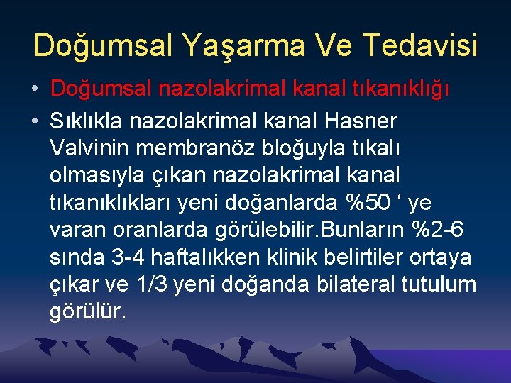 Doğumsal Yaşarma Ve Tedavisi • Doğumsal nazolakrimal kanal tıkanıklığı • Sıklıkla nazolakrimal kanal Hasner