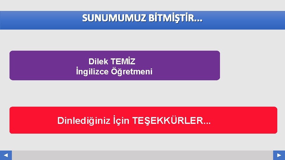 SUNUMUMUZ BİTMİŞTİR. . . Dilek TEMİZ İngilizce Öğretmeni Dinlediğiniz İçin TEŞEKKÜRLER. . . Your