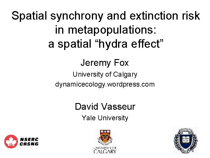 Spatial synchrony and extinction risk in metapopulations: a spatial “hydra effect” Jeremy Fox University