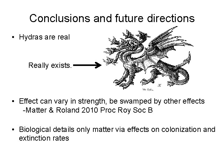 Conclusions and future directions • Hydras are real Really exists. • Effect can vary